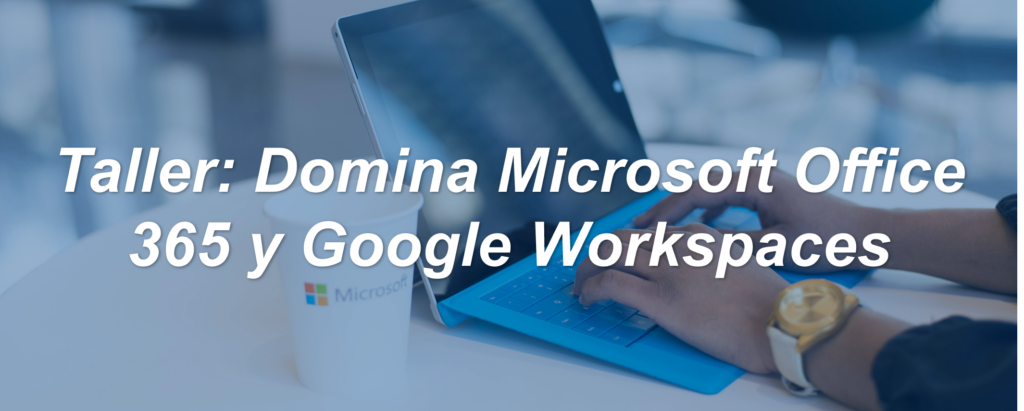 Taller Domina Microsoft Office 365 y Google Workspaces